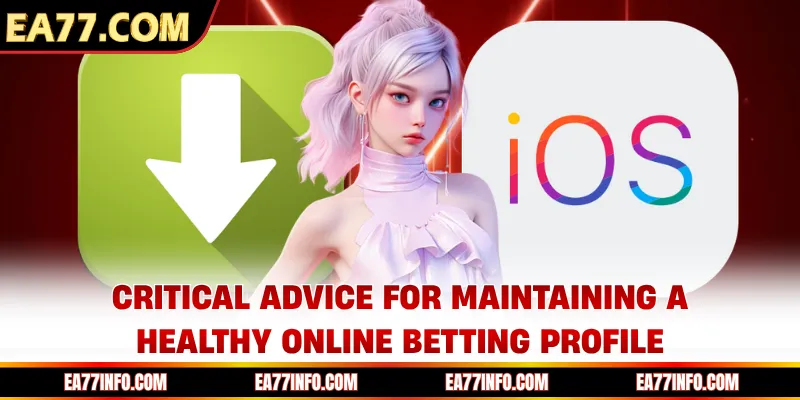 Critical advice for maintaining a healthy online betting profile