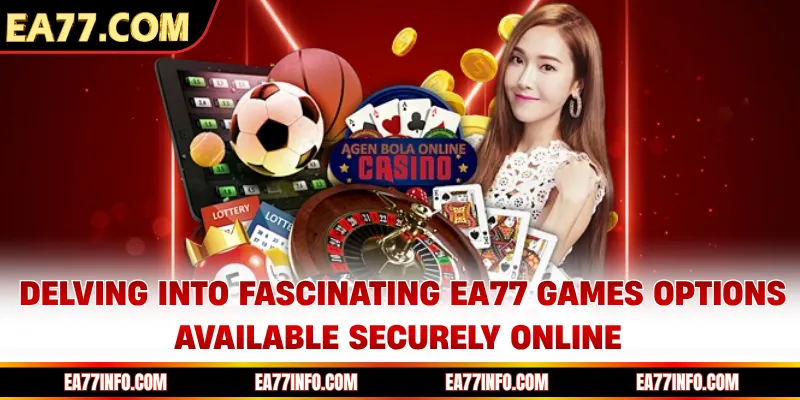 Delving into fascinating EA77 Games options available securely online