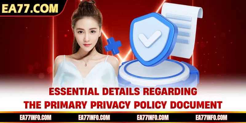 Essential details regarding the primary privacy policy document