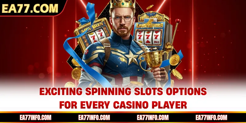 Exciting spinning slots options for every casino player