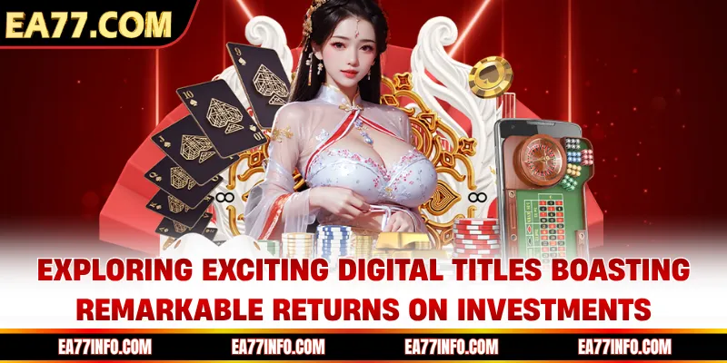 Exploring exciting digital titles boasting remarkable returns on investments