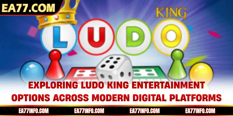 Exploring Ludo King entertainment options across modern digital platforms