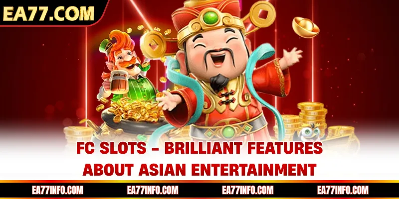 FC SLots - Brilliant Features About Asian Entertainment
