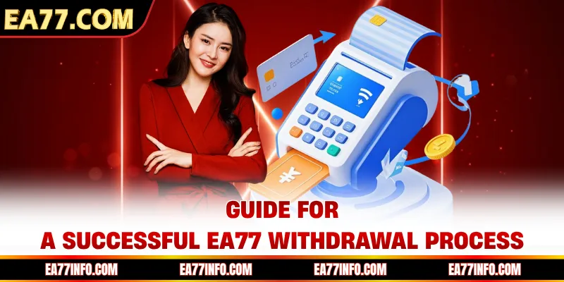 Guide for a successful EA77 withdrawal process