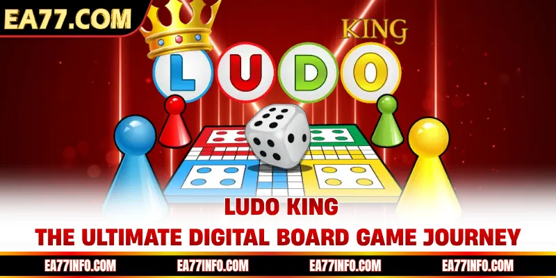 Ludo King - The Ultimate Digital Board Game Journey