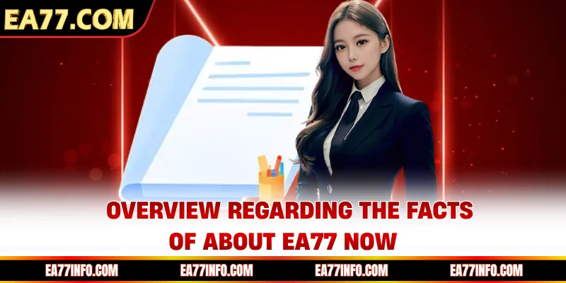 Overview regarding the facts of about EA77 now