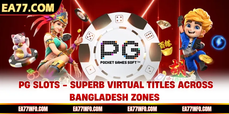 PG Slots - Superb Virtual Titles Across Bangladesh Zones