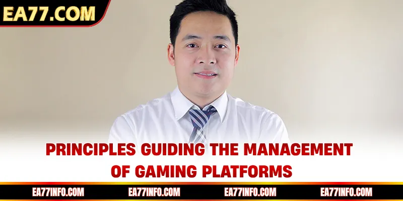 Principles guiding the management of gaming platforms