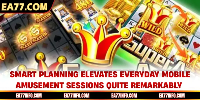 Smart planning elevates everyday mobile amusement sessions quite remarkably