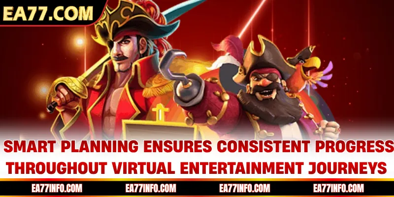 Smart planning ensures consistent progress throughout virtual entertainment journeys
