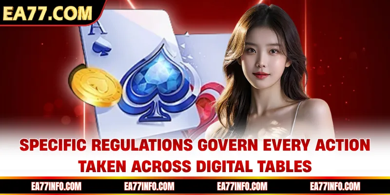 Specific regulations govern every action taken across digital tables