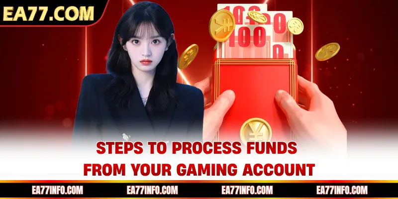 Steps to process funds from your gaming account