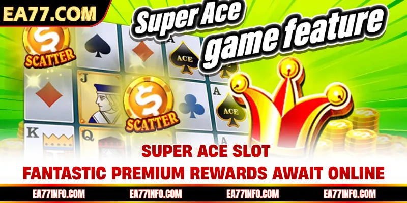 Super Ace Slot - Fantastic Premium Rewards Await Online