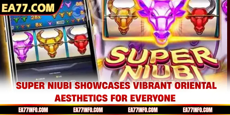 Super Niubi showcases vibrant oriental aesthetics for everyone