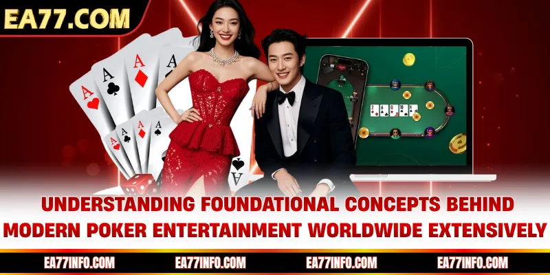 Understanding foundational concepts behind modern poker entertainment worldwide extensively