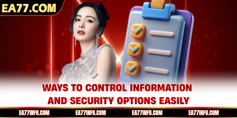 Ways to control information and security options easily